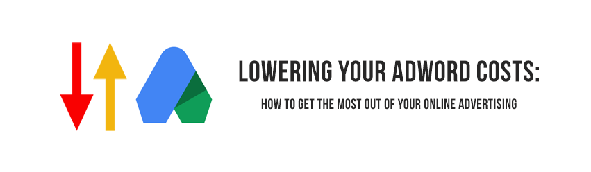 Lowering your Adword costs: How to get the most out of your online advertising